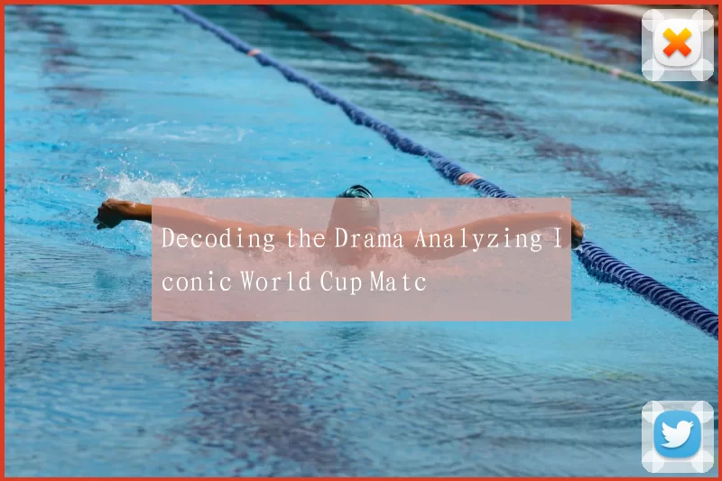 Decoding the Drama Analyzing Iconic World Cup Matc